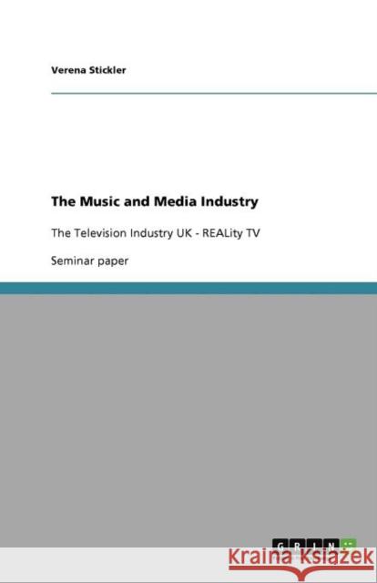 The Music and Media Industry: The Television Industry UK - REALity TV Stickler, Verena 9783640998425