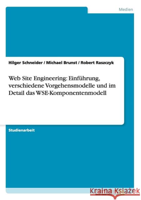 Web Site Engineering: Einführung, verschiedene Vorgehensmodelle und im Detail das WSE-Komponentenmodell Schneider, Hilger 9783640998999