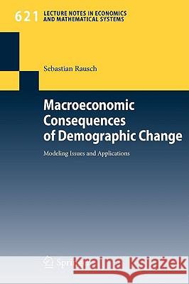 Macroeconomic Consequences of Demographic Change: Modeling Issues and Applications Rausch, Sebastian 9783642001451