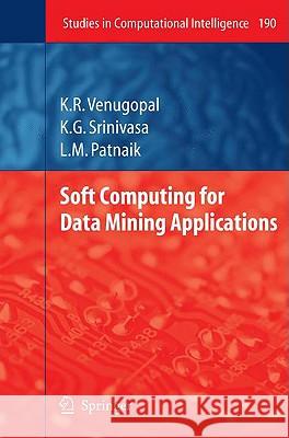 Soft Computing for Data Mining Applications K. R. Venugopal K. G. Srinivasa L. M. Patnaik 9783642001925 Springer