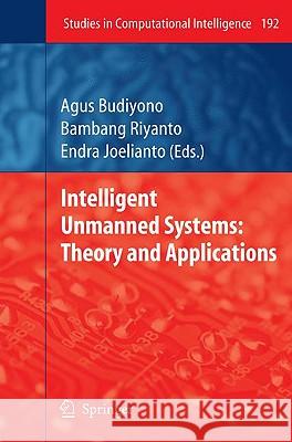 Intelligent Unmanned Systems: Theory and Applications Agus Budiyono, Bambang Riyanto, Endra Joelianto 9783642002632 Springer-Verlag Berlin and Heidelberg GmbH & 