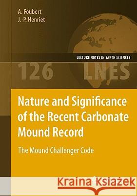 Nature and Significance of the Recent Carbonate Mound Record: The Mound Challenger Code Foubert, Anneleen 9783642002892 Springer