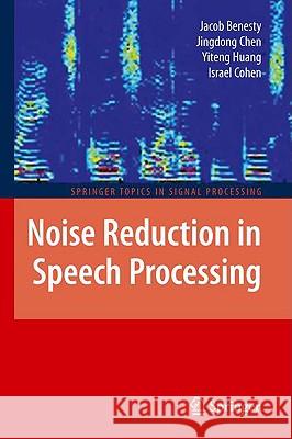 Noise Reduction in Speech Processing Jacob Benesty Jingdong Chen Yiteng Huang 9783642002953 Springer
