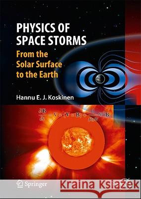 Physics of Space Storms: From the Solar Surface to the Earth Koskinen, Hannu 9783642003103 Springer