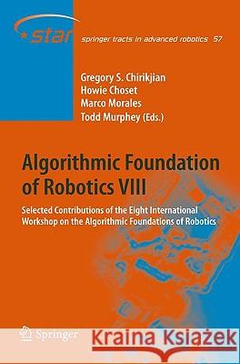 Algorithmic Foundations of Robotics VIII: Selected Contributions of the Eighth International Workshop on the Algorithmic Foundations of Robotics Gregory S. Chirikjian, Howie Choset, Marco Morales, Todd Murphey 9783642003110