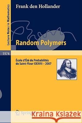 Random Polymers: École d’Été de Probabilités de Saint-Flour XXXVII – 2007 Frank den Hollander 9783642003325