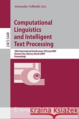 Computational Linguistics and Intelligent Text Processing: 10th International Conference, CICLing 2009, Mexico City, Mexico, March 1-7, 2009, Proceedi Gelbukh, Alexander 9783642003813 Springer