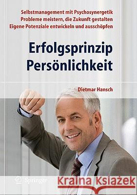 Erfolgsprinzip Persönlichkeit: Selbstmanagement Mit Psychosynergetik - Probleme Meistern, Die Zukunft Gestalten - Eigene Potenziale Entwickeln Und Au Hansch, Dietmar 9783642004216