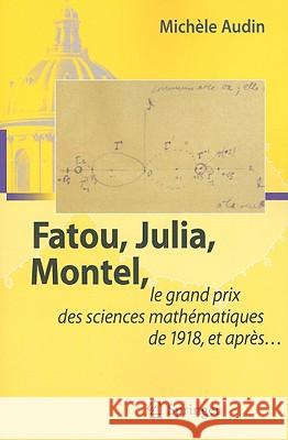 Fatou, Julia, Montel,: Le Grand Prix Des Sciences Mathématiques de 1918, Et Après... Audin, Michèle 9783642004452
