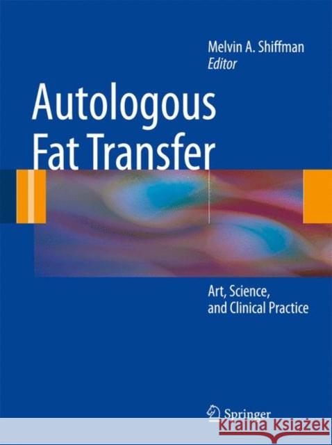 Autologous Fat Transfer: Art, Science, and Clinical Practice Shiffman, Melvin a. 9783642004728 Springer