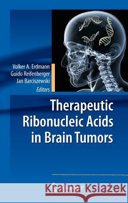 Therapeutic Ribonucleic Acids in Brain Tumors Volker A. Erdmann Guido Reifenberger Jan Barciszewski 9783642004742 Springer