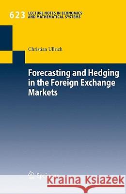 Forecasting and Hedging in the Foreign Exchange Markets Christian Ullrich 9783642004940 Springer-Verlag Berlin and Heidelberg GmbH & 