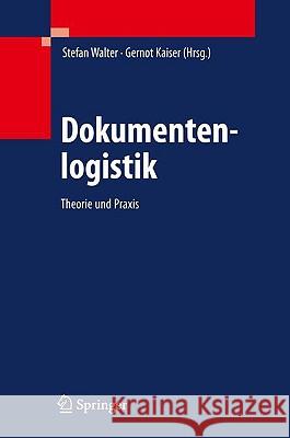 Dokumentenlogistik: Theorie Und Praxis Walter, Stefan 9783642005060 Springer