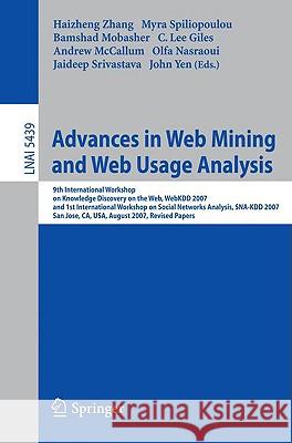 Advances in Web Mining and Web Usage Analysis: 9th International Workshop on Knowledge Discovery on the Web, Webkdd 2007, and 1st International Worksh Zhang, Haizheng 9783642005275 Springer