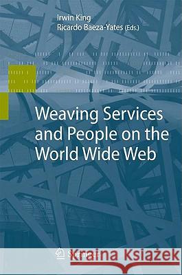 Weaving Services and People on the World Wide Web Irwin King Ricardo Baeza-Yates 9783642005695 Springer