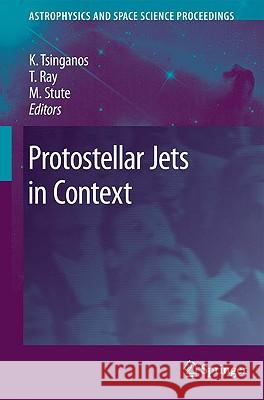 Protostellar Jets in Context Kanaris Tsinganos, Tom Ray, Matthias Stute 9783642005756 Springer-Verlag Berlin and Heidelberg GmbH & 