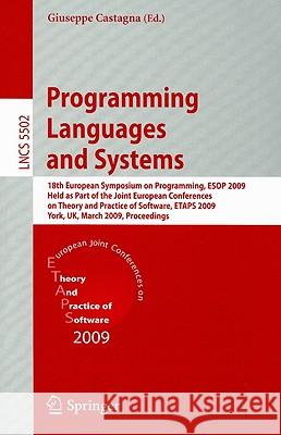 Programming Languages and Systems: 18th European Symposium on Programming, ESOP 2009, Held as Part of the Joint European Conferences on Theory and Pra Castagna, Giuseppe 9783642005893 Springer