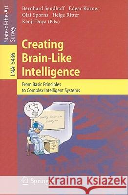 Creating Brain-Like Intelligence: From Basic Principles to Complex Intelligent Systems Bernhard Sendhoff, Edgar Körner, Olaf Sporns, Helge Ritter, Kenji Doya 9783642006159