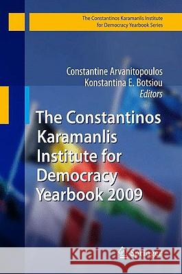 The Constantinos Karamanlis Institute for Democracy Yearbook 2009 Constantine Arvanitopoulos Konstantina E. Botsiou 9783642006203 Springer
