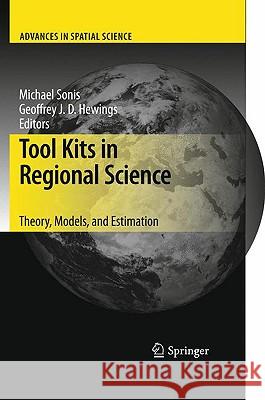 Tool Kits in Regional Science: Theory, Models, and Estimation Michael Sonis, Geoffrey J. D. Hewings 9783642006265