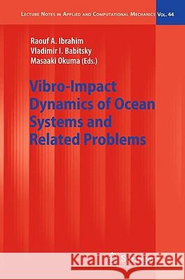 Vibro-Impact Dynamics of Ocean Systems and Related Problems Raouf A. Ibrahim Vladimir I. Babitsky Masaaki Okuma 9783642006289 Springer