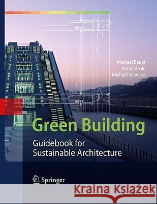 Green Building: Guidebook for Sustainable Architecture Bauer, Michael 9783642006340 Springer