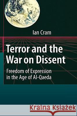 Terror and the War on Dissent: Freedom of Expression in the Age of Al-Qaeda Cram, Ian 9783642006364 Springer