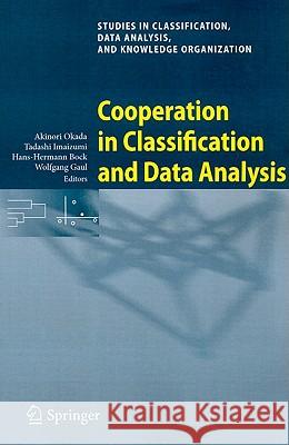 Cooperation in Classification and Data Analysis: Proceedings of Two German-Japanese Workshops Akinori Okada, Tadashi Imaizumi, Hans-Hermann Bock, Wolfgang A. Gaul 9783642006678