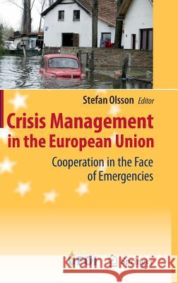 Crisis Management in the European Union: Cooperation in the Face of Emergencies Olsson, Stefan 9783642006968