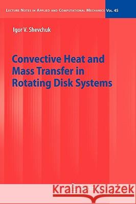 Convective Heat and Mass Transfer in Rotating Disk Systems Igor V. Shevchuk 9783642007170