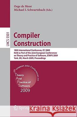 Compiler Construction: 18th International Conference, CC 2009, Held as Part of the Joint European Conferences on Theory and Practice of Softw de Moor, Oege 9783642007217
