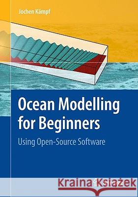 ocean modelling for beginners: using open-source software  Kämpf, Jochen 9783642008191 Springer