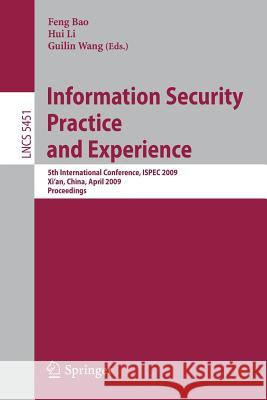 Information Security Practice and Experience: 5th International Conference, Ispec 2009 Xi'an, China, April 13-15, 2009 Proceedings Bao, Feng 9783642008429 Springer