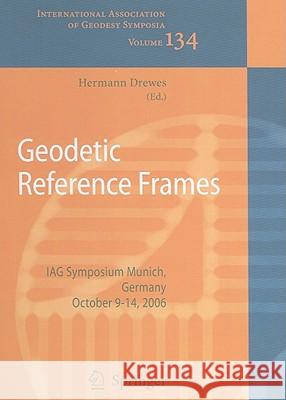 Geodetic Reference Frames: IAG Symposium Munich, Germany, 9-14 October 2006 Hermann Drewes 9783642008597