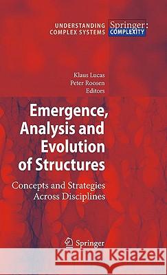 Emergence, Analysis and Evolution of Structures: Concepts and Strategies Across Disciplines Lucas, Klaus 9783642008696 Springer