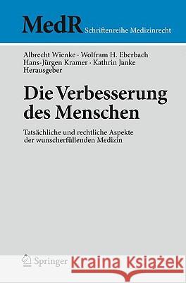 Die Verbesserung Des Menschen: Tatsächliche Und Rechtliche Aspekte Der Wunscherfüllenden Medizin Wienke, Albrecht 9783642008825 Springer