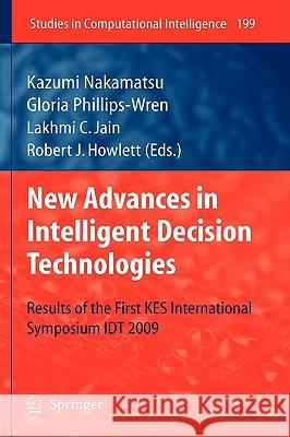 New Advances in Intelligent Decision Technologies: Results of the First Kes International Symposium Idt'09 Phillips-Wren, Gloria 9783642009082