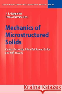 Mechanics of Microstructured Solids: Cellular Materials, Fibre Reinforced Solids and Soft Tissues Ganghoffer, J. -F 9783642009105 Springer
