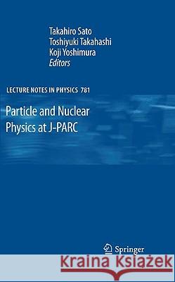 Particle and Nuclear Physics at J-Parc Sato, Takahiro 9783642009600 Springer