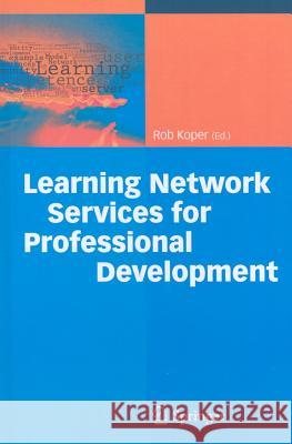 Learning Network Services for Professional Development Rob Koper 9783642009778 Springer