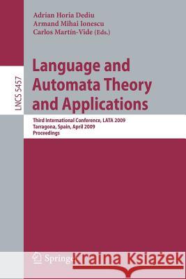 Language and Automata Theory and Applications: Third International Conference, Lata 2009, Tarragona, Spain, April 2-8, 2009. Proceedings Dediu, Adrian Horia 9783642009815
