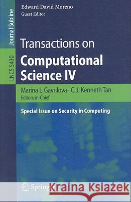 Transactions on Computational Science IV: Special Issue on Security in Computing Tan, C. J. Kenneth 9783642010033 Springer