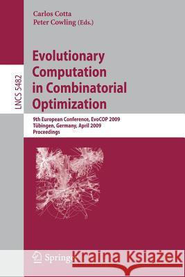 Evolutionary Computation in Combinatorial Optimization: 9th European Conference, Evocop 2009, Tübingen, Germany, April 15-17, 2009, Proceedings Cotta, Carlos 9783642010088