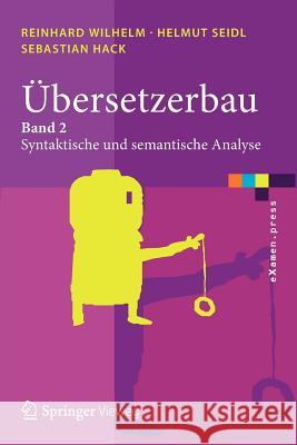Übersetzerbau: Band 2: Syntaktische Und Semantische Analyse Wilhelm, Reinhard 9783642011344 Springer