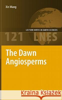 The Dawn Angiosperms: Uncovering the Origin of Flowering Plants Xin Wang 9783642011603 Springer-Verlag Berlin and Heidelberg GmbH & 
