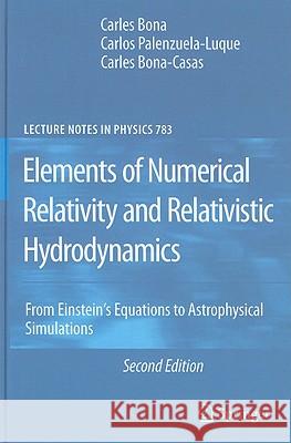 Elements of Numerical Relativity and Relativistic Hydrodynamics: From Einstein' s Equations to Astrophysical Simulations Carles Bona, Carlos Palenzuela-Luque, Carles Bona-Casas 9783642011634