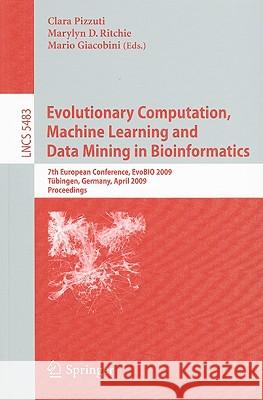 Evolutionary Computation, Machine Learning and Data Mining in Bioinformatics: 7th European Conference, Evobio 2009 Tübingen, Germany, April 15-17, 200 Pizzuti, Clara 9783642011832 Springer