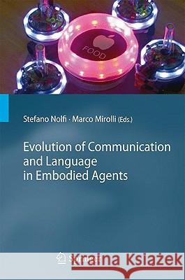 Evolution of Communication and Language in Embodied Agents Stefano Nolfi Marco Mirolli 9783642012495