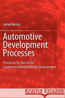 Automotive Development Processes: Processes for Successful Customer Oriented Vehicle Development Weber, Julian 9783642012525 Springer