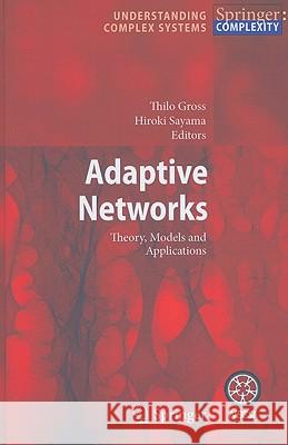 Adaptive Networks: Theory, Models and Applications Thilo Gross, Hiroki Sayama 9783642012839 Springer-Verlag Berlin and Heidelberg GmbH & 